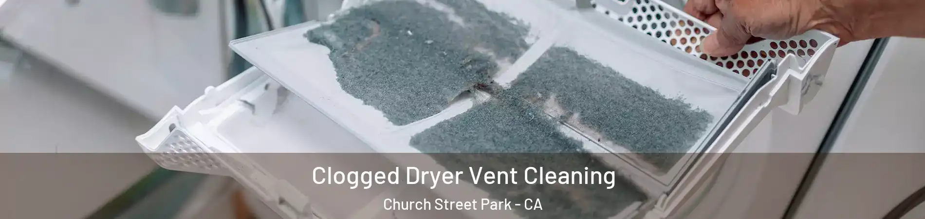 Clogged Dryer Vent Cleaning Church Street Park - CA