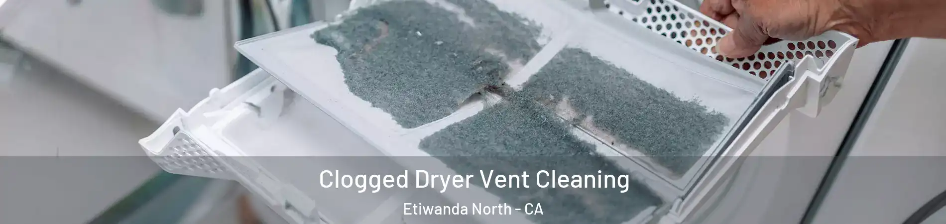 Clogged Dryer Vent Cleaning Etiwanda North - CA