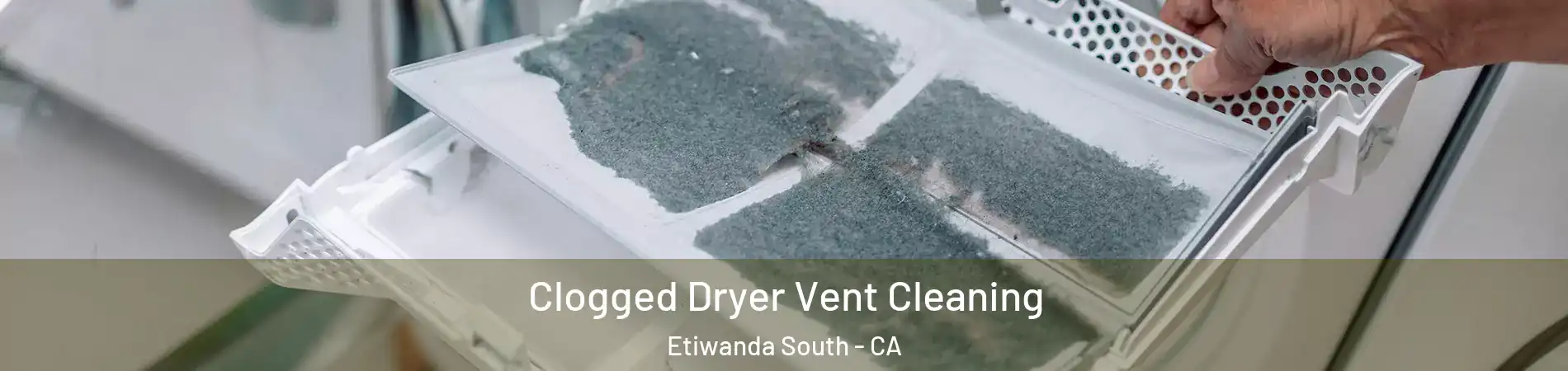 Clogged Dryer Vent Cleaning Etiwanda South - CA