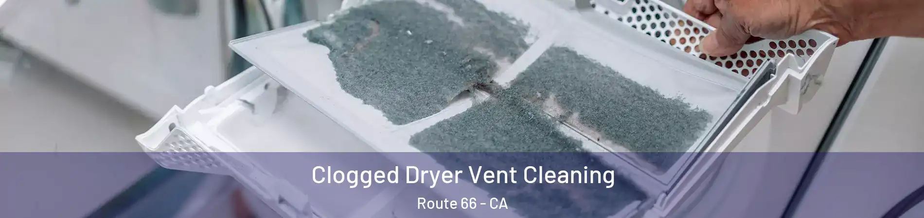 Clogged Dryer Vent Cleaning Route 66 - CA