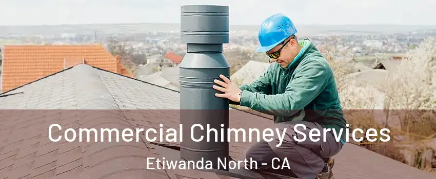 Commercial Chimney Services Etiwanda North - CA