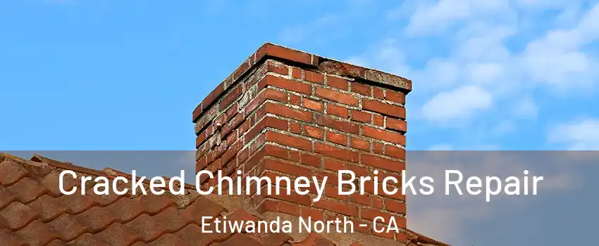 Cracked Chimney Bricks Repair Etiwanda North - CA