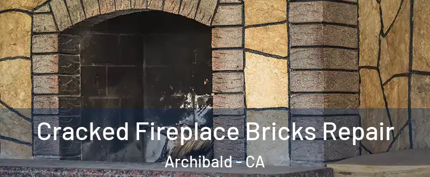 Cracked Fireplace Bricks Repair Archibald - CA