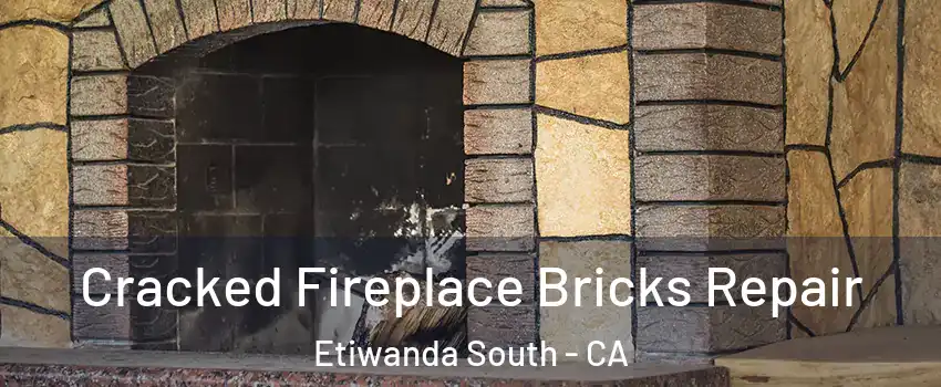 Cracked Fireplace Bricks Repair Etiwanda South - CA