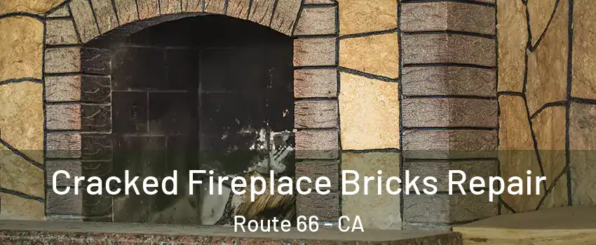 Cracked Fireplace Bricks Repair Route 66 - CA