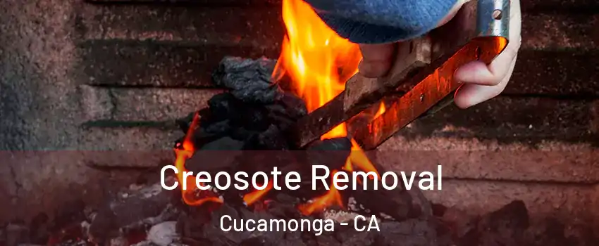 Creosote Removal Cucamonga - CA