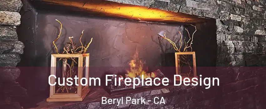 Custom Fireplace Design Beryl Park - CA