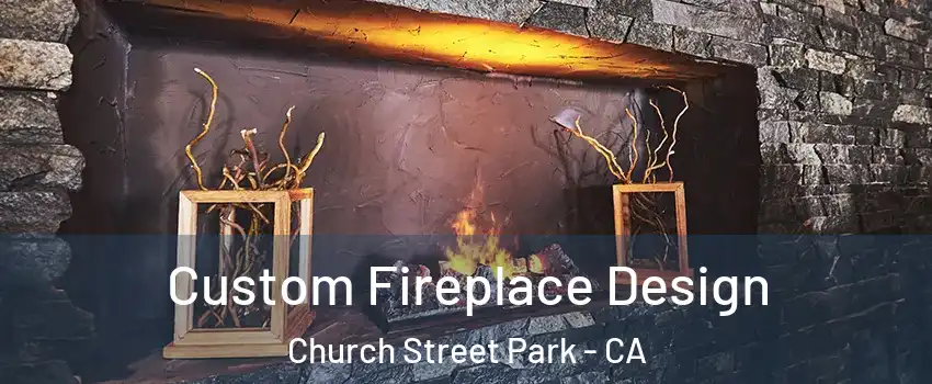 Custom Fireplace Design Church Street Park - CA