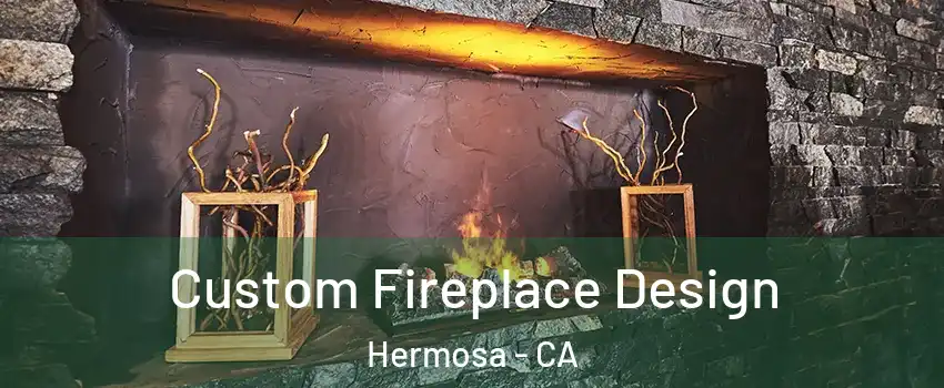Custom Fireplace Design Hermosa - CA