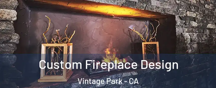 Custom Fireplace Design Vintage Park - CA