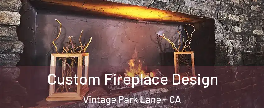 Custom Fireplace Design Vintage Park Lane - CA