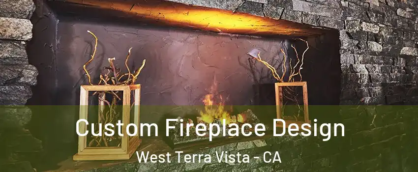Custom Fireplace Design West Terra Vista - CA