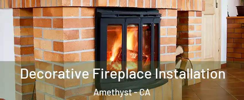 Decorative Fireplace Installation Amethyst - CA