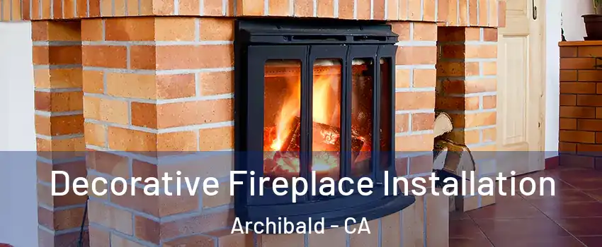 Decorative Fireplace Installation Archibald - CA
