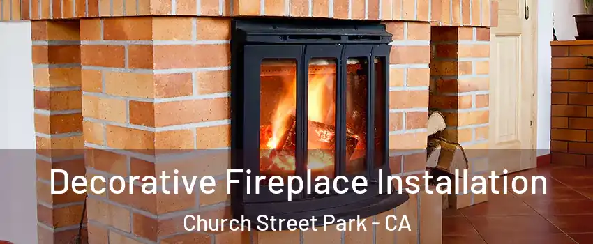 Decorative Fireplace Installation Church Street Park - CA