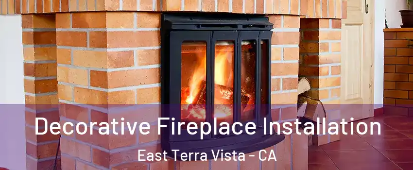 Decorative Fireplace Installation East Terra Vista - CA