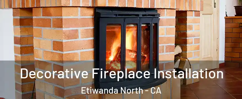 Decorative Fireplace Installation Etiwanda North - CA