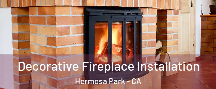 Decorative Fireplace Installation Hermosa Park - CA