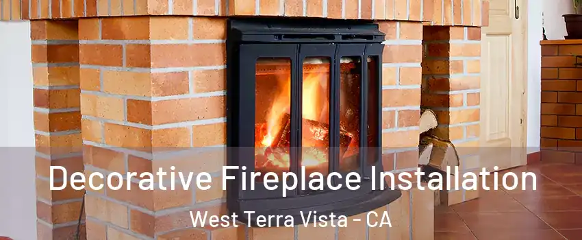Decorative Fireplace Installation West Terra Vista - CA