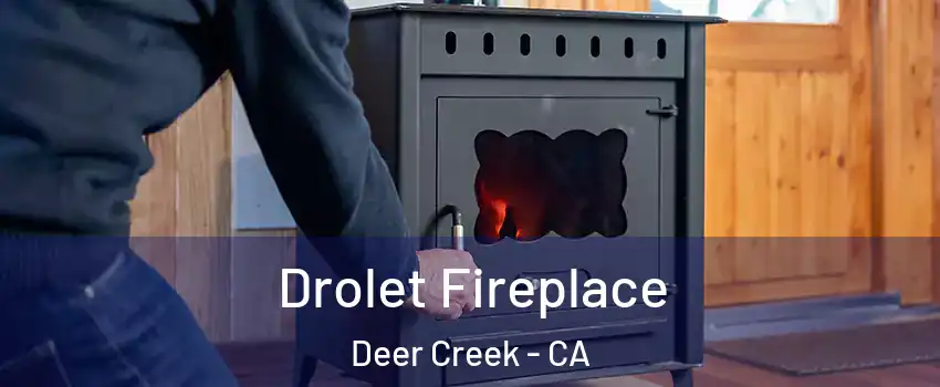 Drolet Fireplace Deer Creek - CA