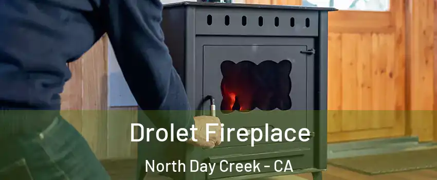 Drolet Fireplace North Day Creek - CA