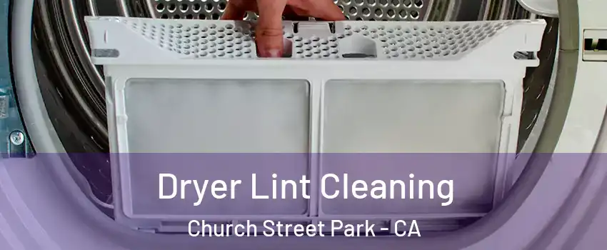 Dryer Lint Cleaning Church Street Park - CA