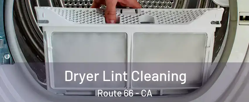 Dryer Lint Cleaning Route 66 - CA