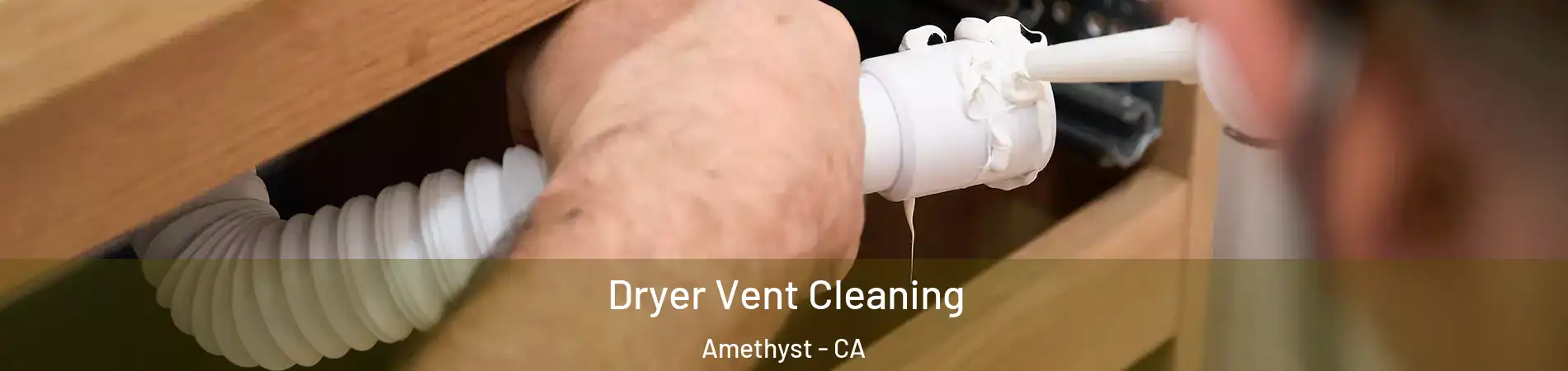 Dryer Vent Cleaning Amethyst - CA
