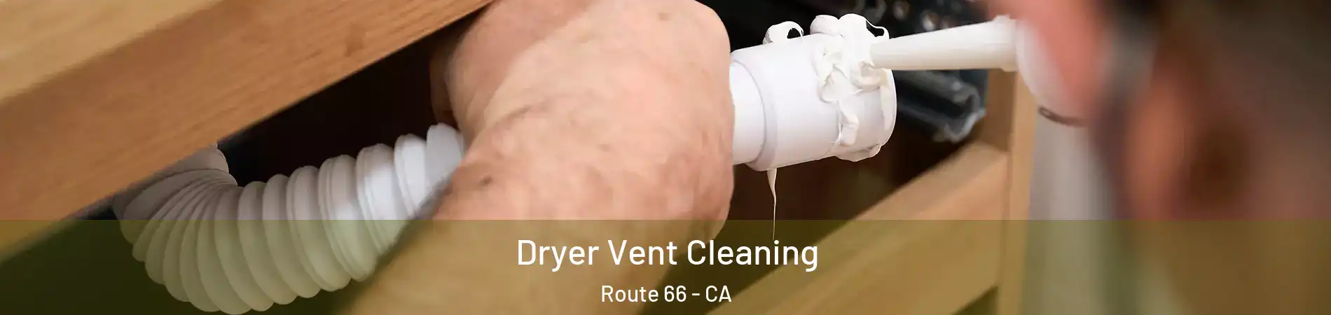 Dryer Vent Cleaning Route 66 - CA