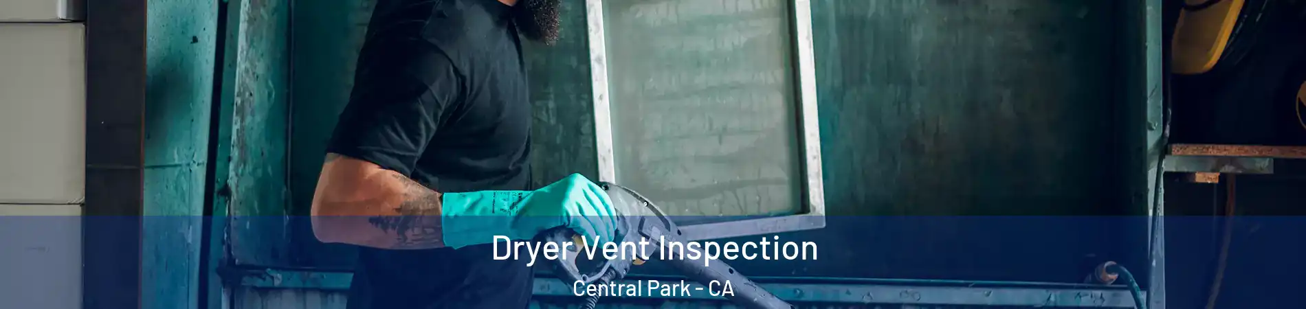 Dryer Vent Inspection Central Park - CA
