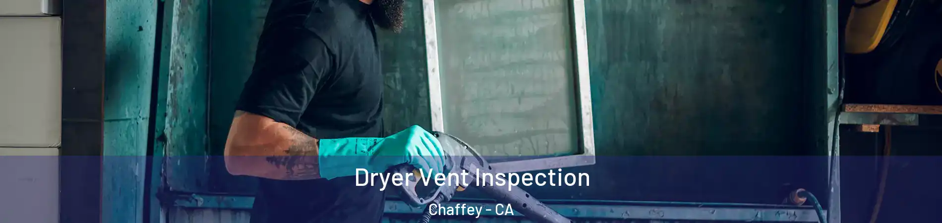Dryer Vent Inspection Chaffey - CA
