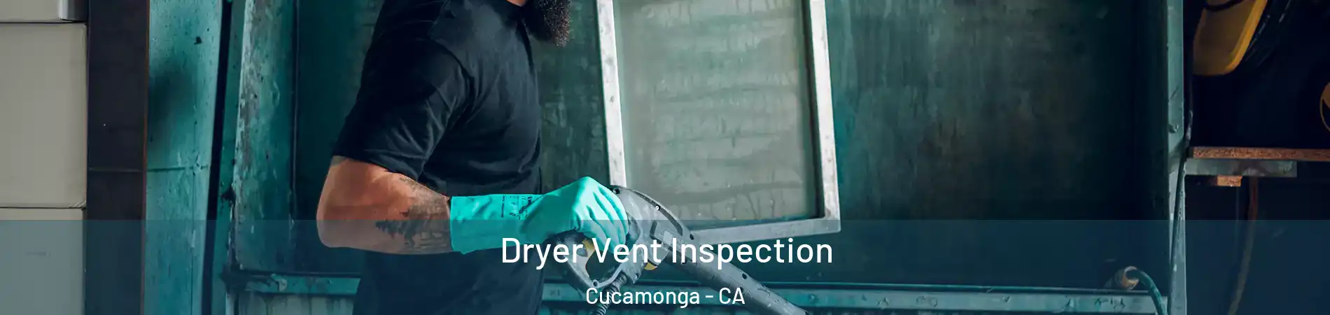 Dryer Vent Inspection Cucamonga - CA