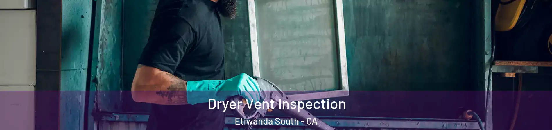 Dryer Vent Inspection Etiwanda South - CA