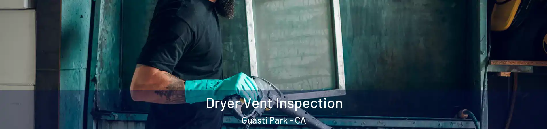 Dryer Vent Inspection Guasti Park - CA