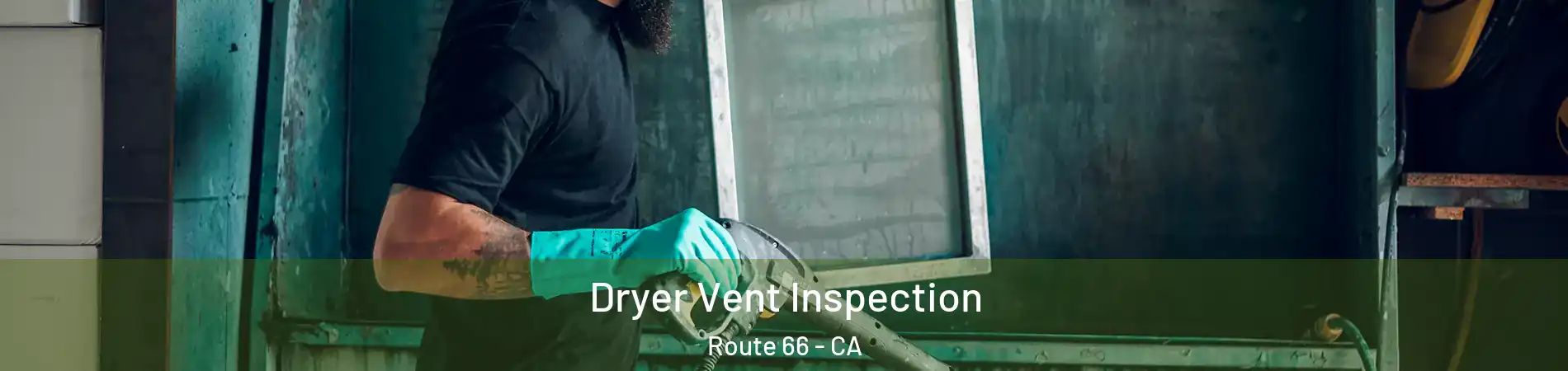 Dryer Vent Inspection Route 66 - CA