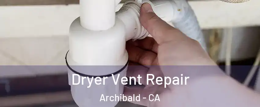 Dryer Vent Repair Archibald - CA