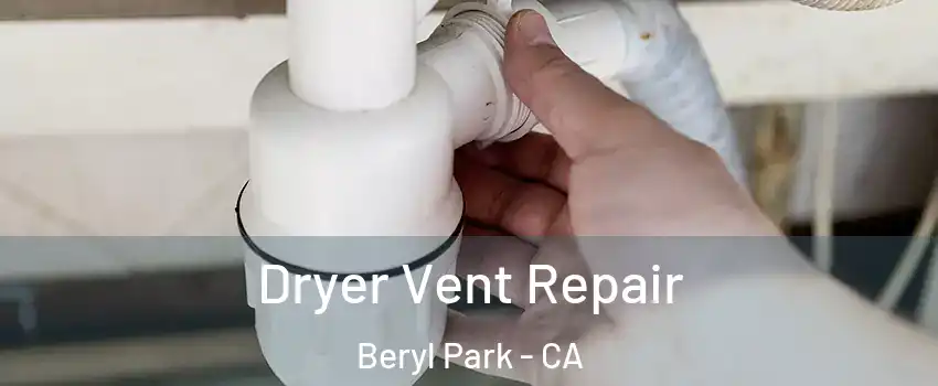 Dryer Vent Repair Beryl Park - CA