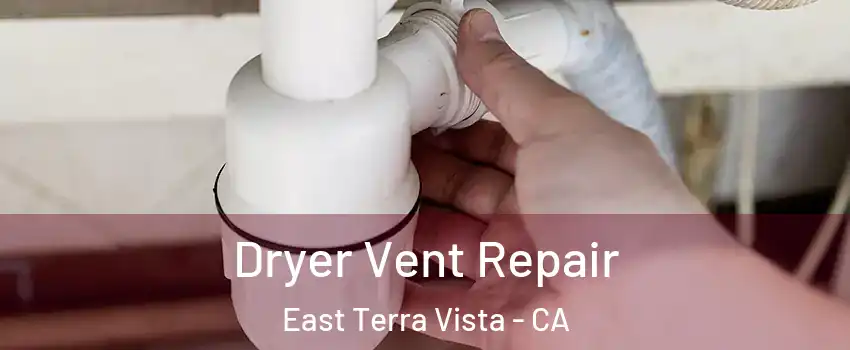 Dryer Vent Repair East Terra Vista - CA