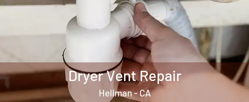 Dryer Vent Repair Hellman - CA