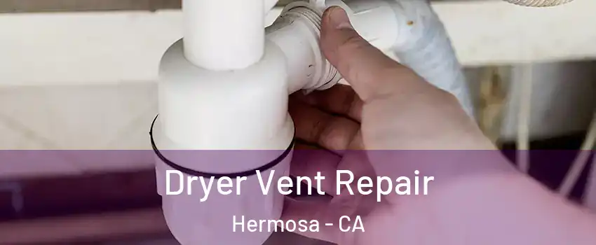 Dryer Vent Repair Hermosa - CA