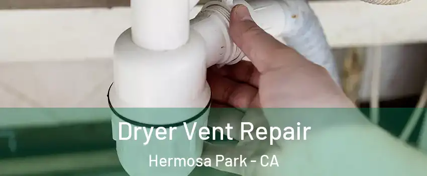 Dryer Vent Repair Hermosa Park - CA