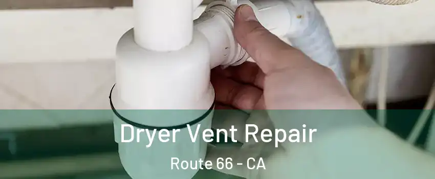 Dryer Vent Repair Route 66 - CA
