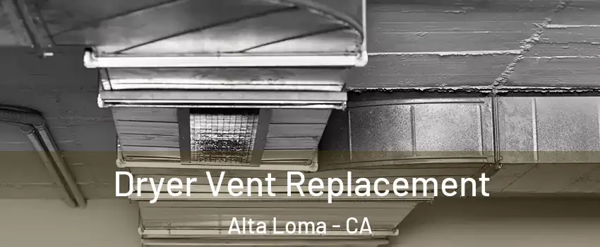 Dryer Vent Replacement Alta Loma - CA