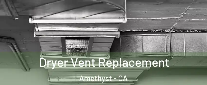 Dryer Vent Replacement Amethyst - CA