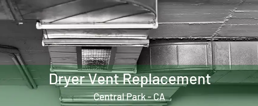 Dryer Vent Replacement Central Park - CA