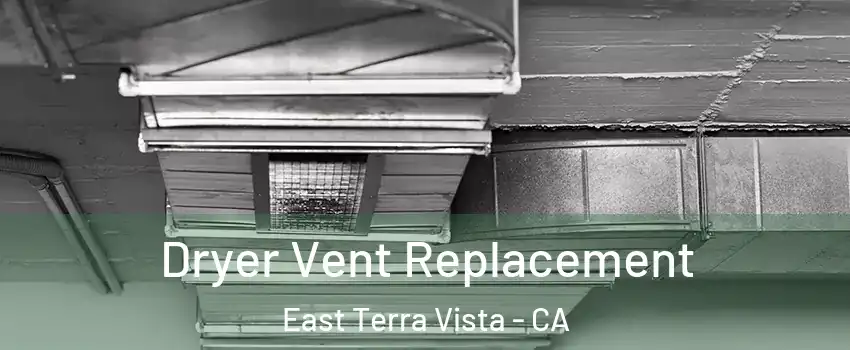 Dryer Vent Replacement East Terra Vista - CA