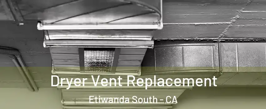 Dryer Vent Replacement Etiwanda South - CA