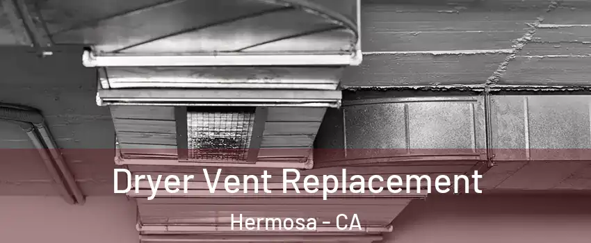 Dryer Vent Replacement Hermosa - CA