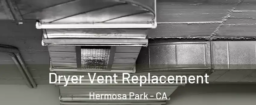 Dryer Vent Replacement Hermosa Park - CA