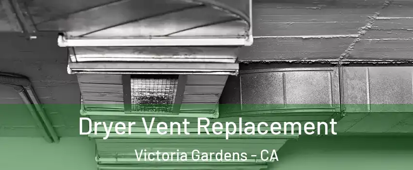 Dryer Vent Replacement Victoria Gardens - CA